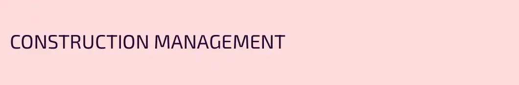CONSTRUCTION MANAGEMENT